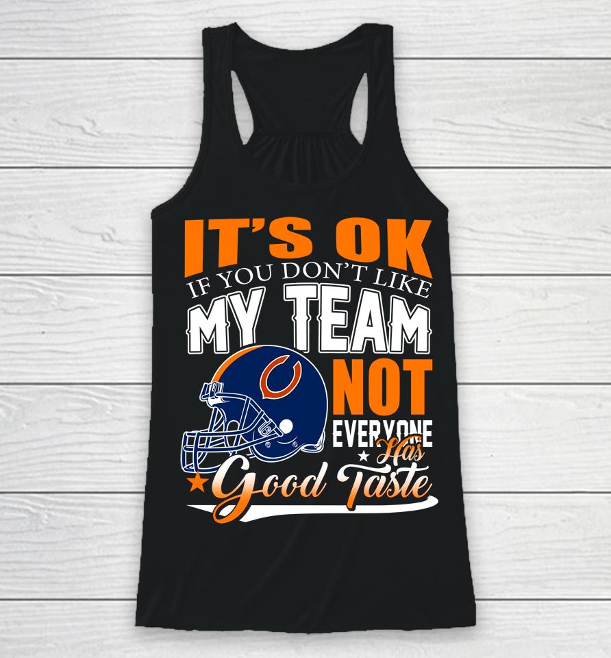 Nfl It's Ok If You Don't Like My Team Chicago Bears Not Everyone Has Good Taste Football Racerback Tank