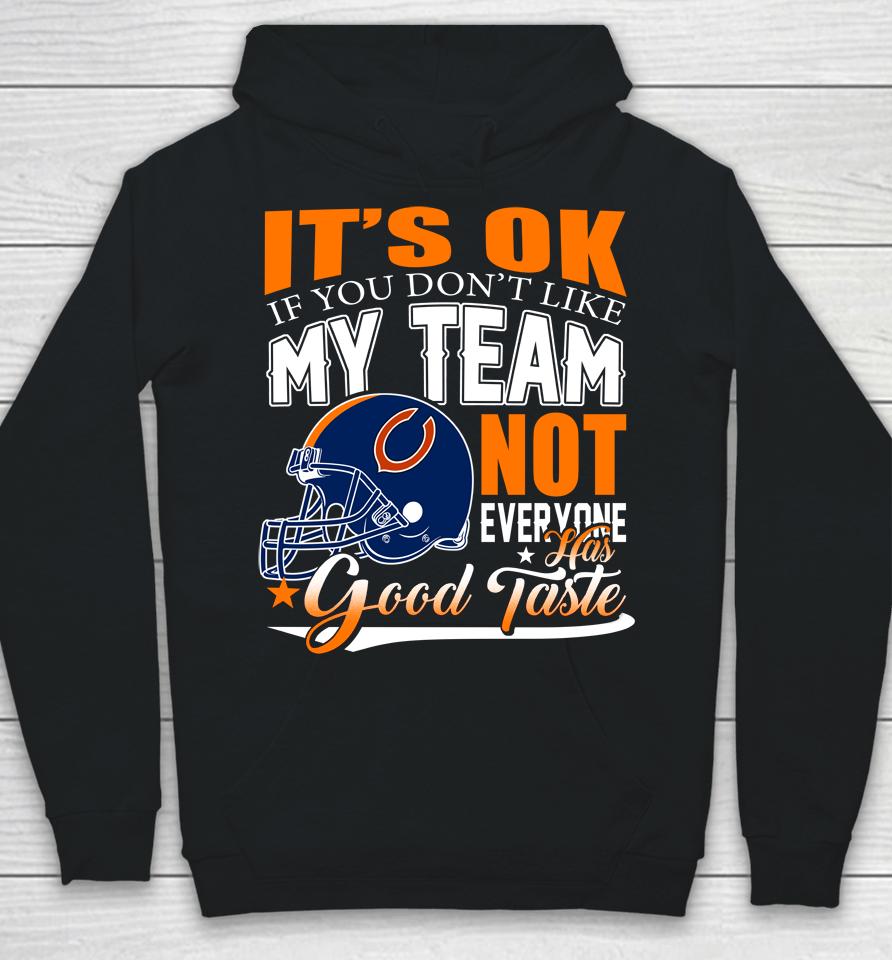Nfl It's Ok If You Don't Like My Team Chicago Bears Not Everyone Has Good Taste Football Hoodie