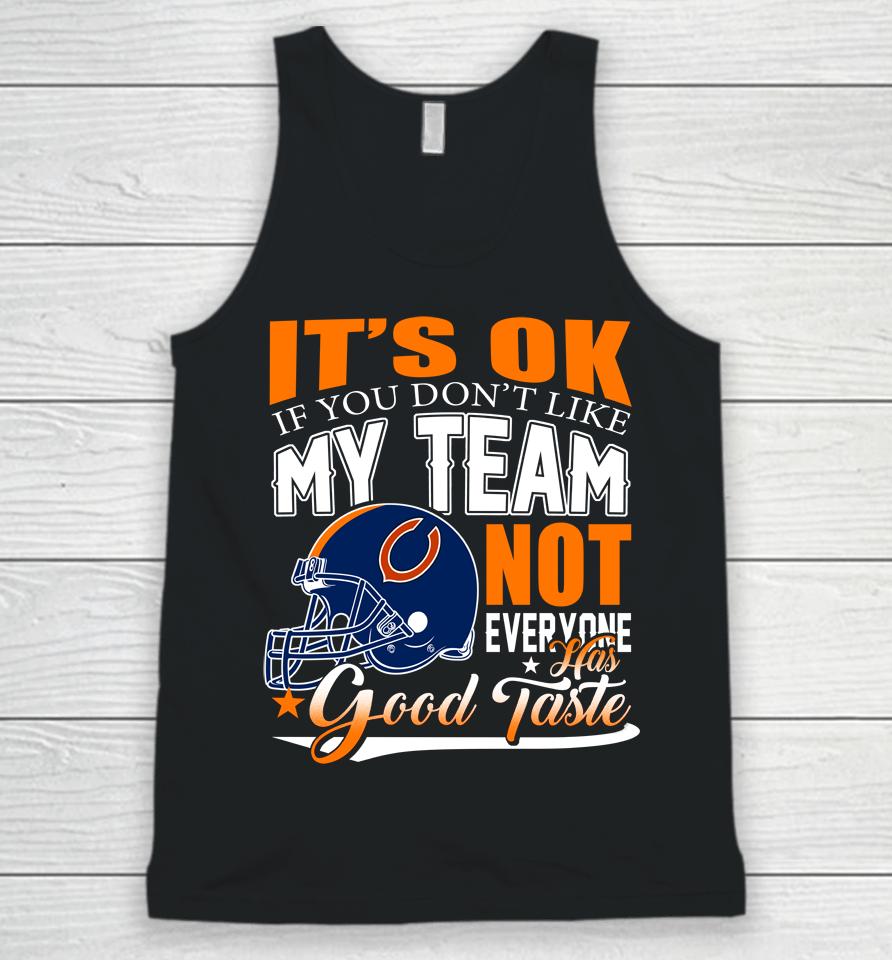 Nfl It's Ok If You Don't Like My Team Chicago Bears Not Everyone Has Good Taste Football Unisex Tank Top