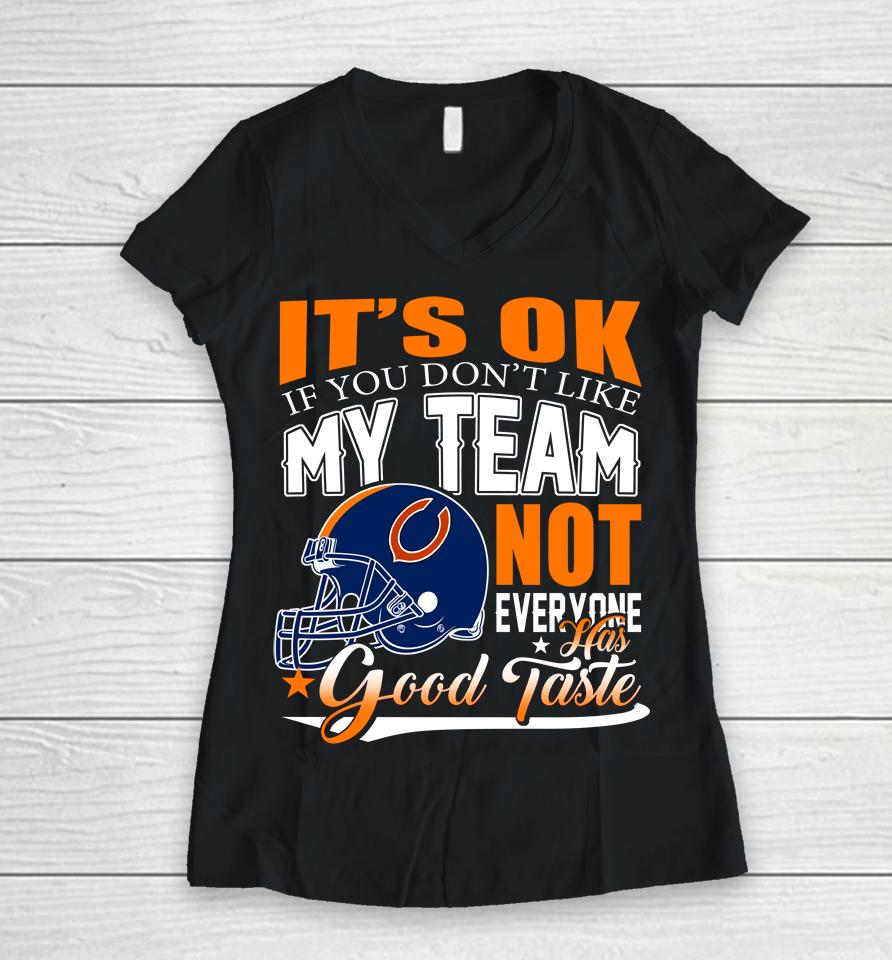 Nfl It's Ok If You Don't Like My Team Chicago Bears Not Everyone Has Good Taste Football Women V-Neck T-Shirt