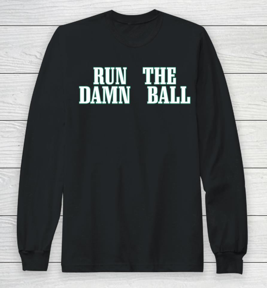 Nfl Philadelphia Eagles Run The Damn Ball Long Sleeve T-Shirt