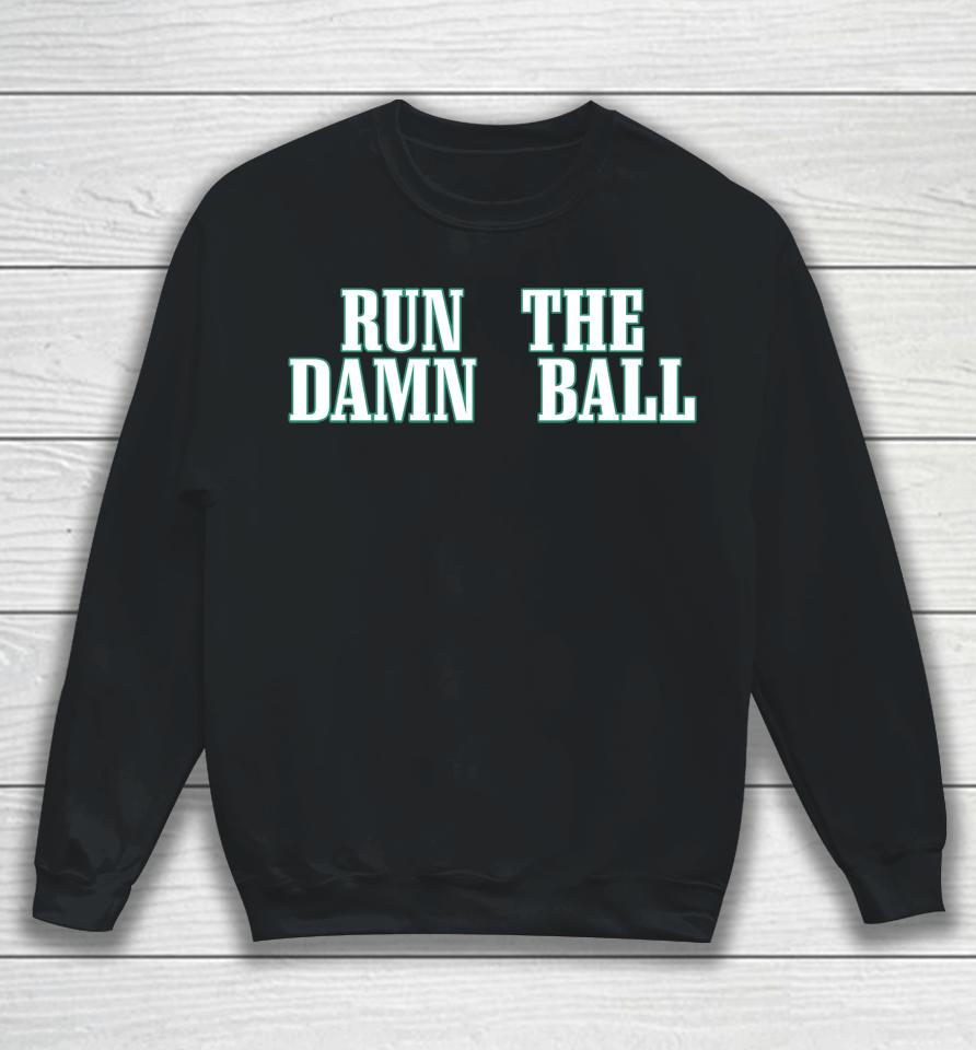 Nfl Philadelphia Eagles Run The Damn Ball Sweatshirt
