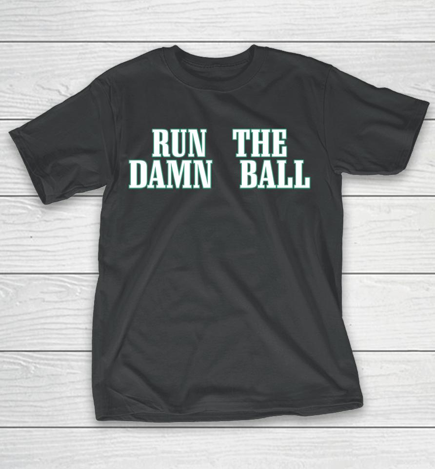 Nfl Philadelphia Eagles Run The Damn Ball T-Shirt