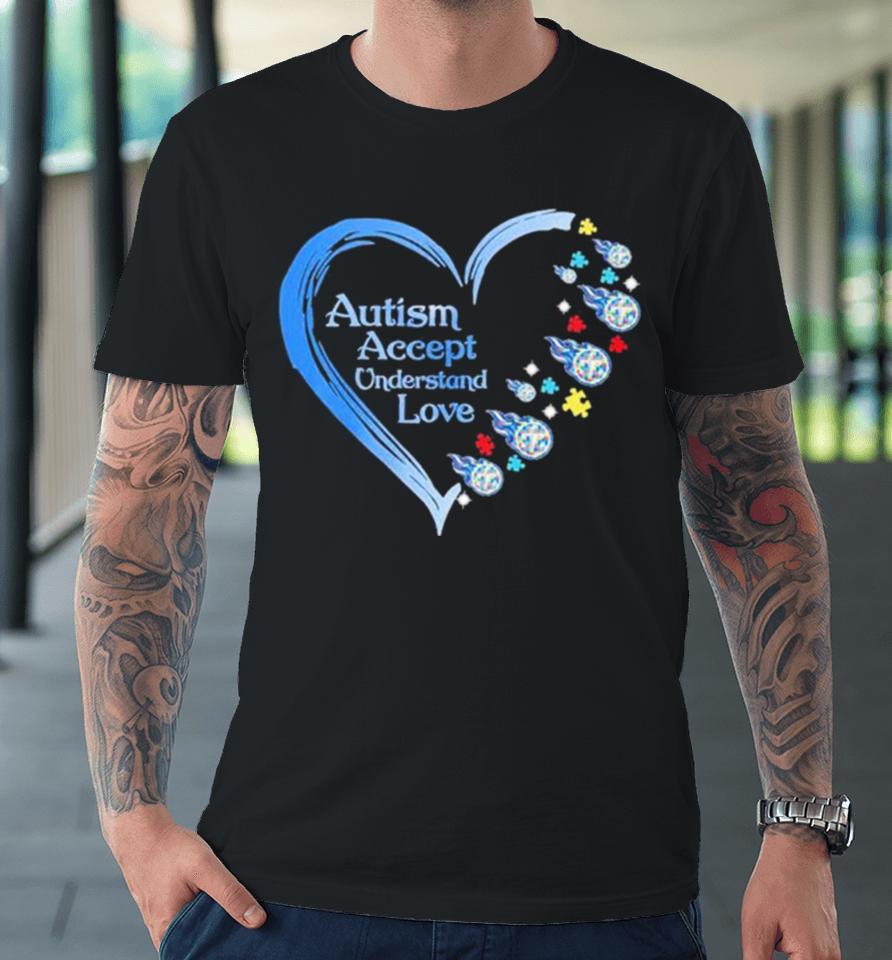 Nfl Tennessee Titans Autism Accept Understand Heart Love Premium T-Shirt