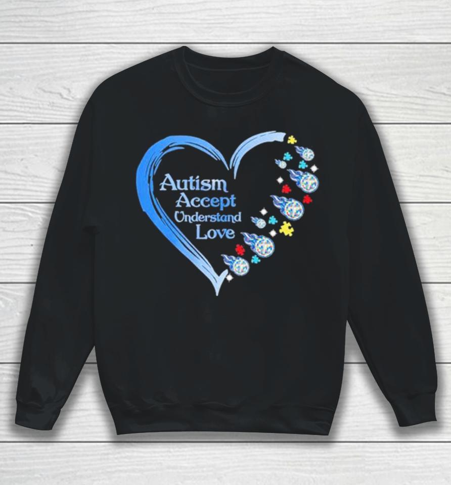 Nfl Tennessee Titans Autism Accept Understand Heart Love Sweatshirt