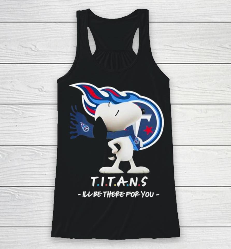 Nfl Tennessee Titans Snoopy I’ll Be There For You 2023 Racerback Tank
