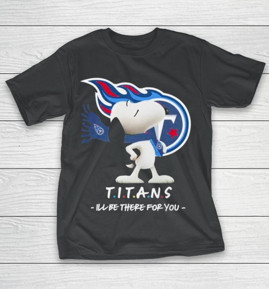 Nfl Tennessee Titans Snoopy I’ll Be There For You 2023 T-Shirt