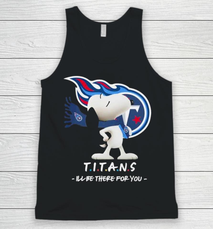 Nfl Tennessee Titans Snoopy I’ll Be There For You 2023 Unisex Tank Top