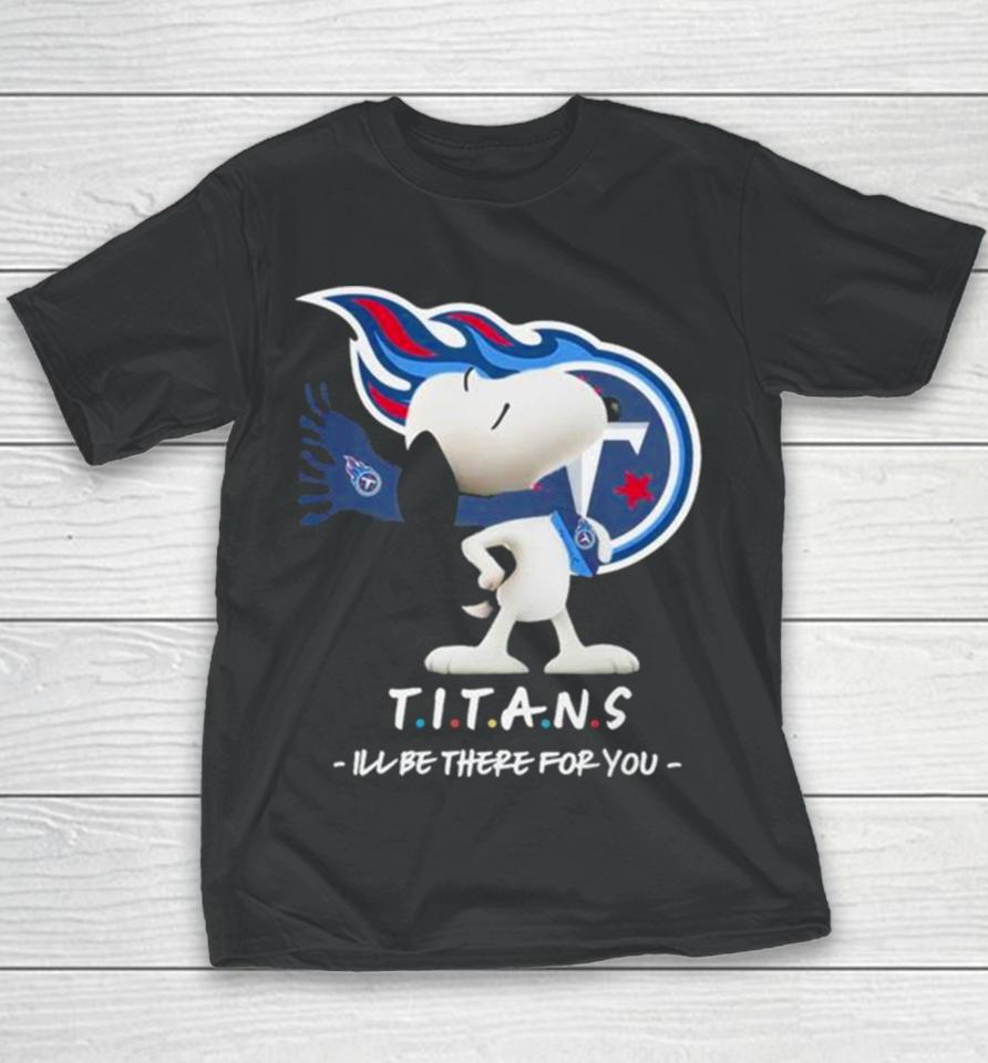 Nfl Tennessee Titans Snoopy I’ll Be There For You 2023 Youth T-Shirt