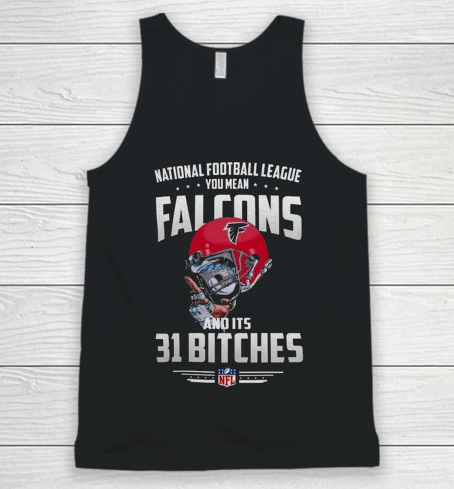 Nfl You Mean Falcons And Its 31 Bitches Atlanta Unisex Tank Top