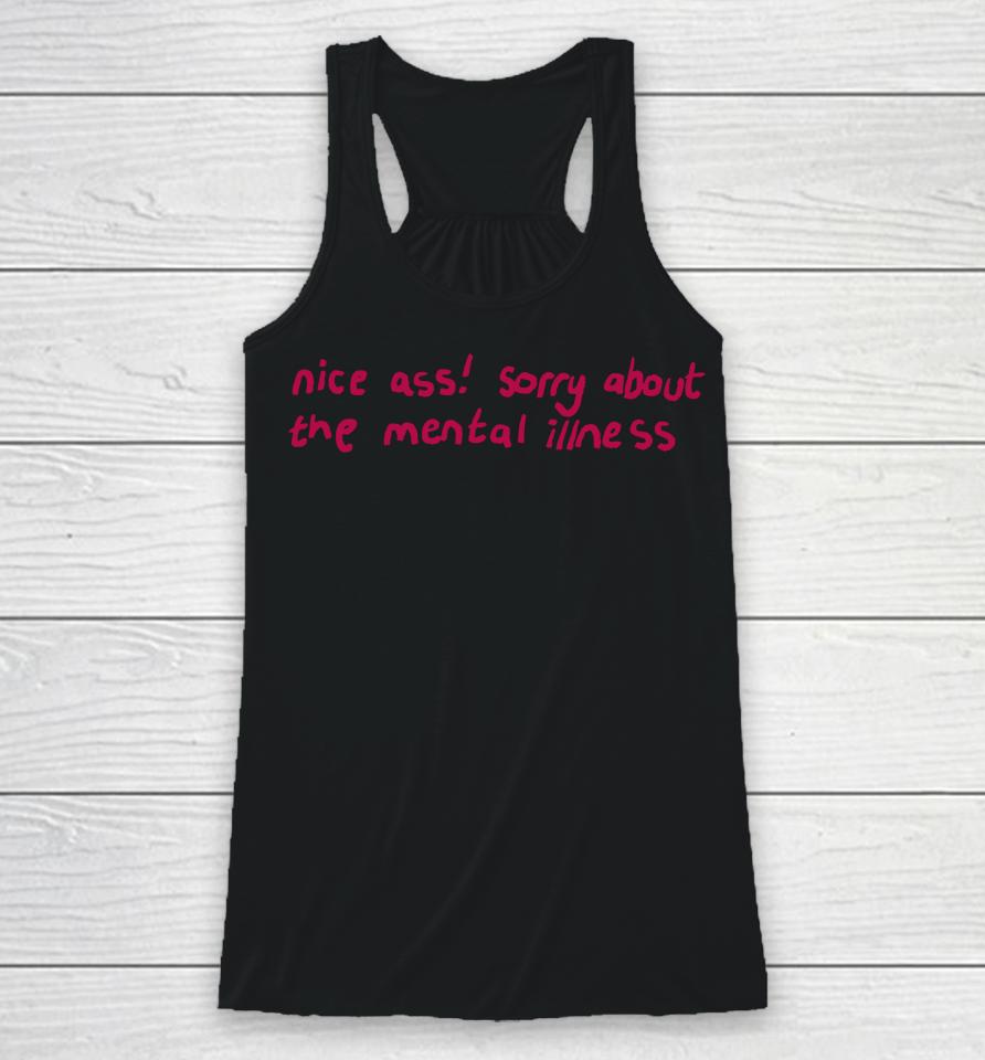 Nice Ass Sorry About The Mental Illness Racerback Tank