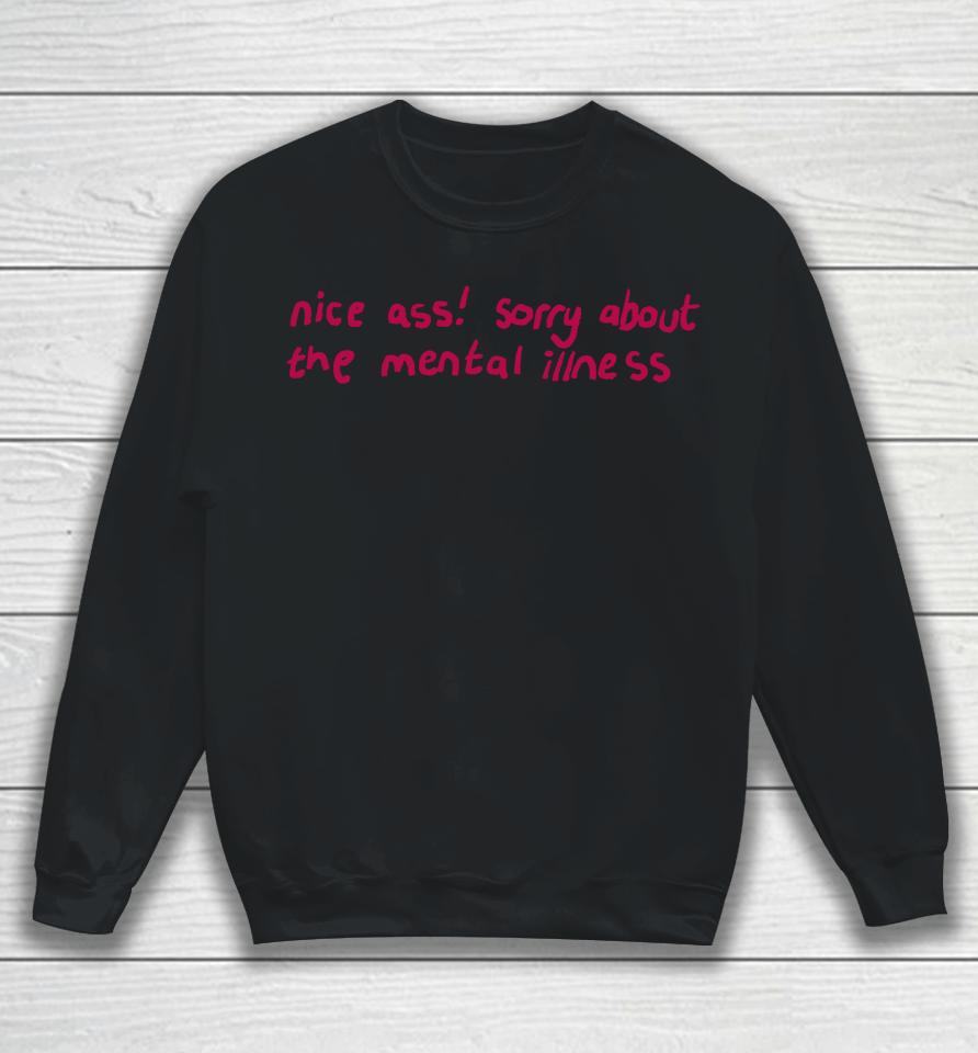 Nice Ass Sorry About The Mental Illness Sweatshirt