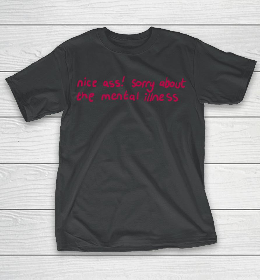 Nice Ass Sorry About The Mental Illness T-Shirt