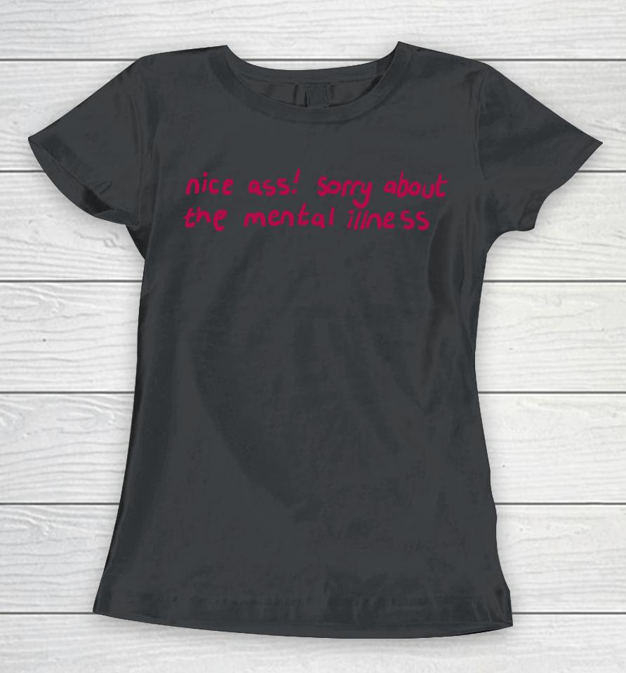 Nice Ass Sorry About The Mental Illness Women T-Shirt