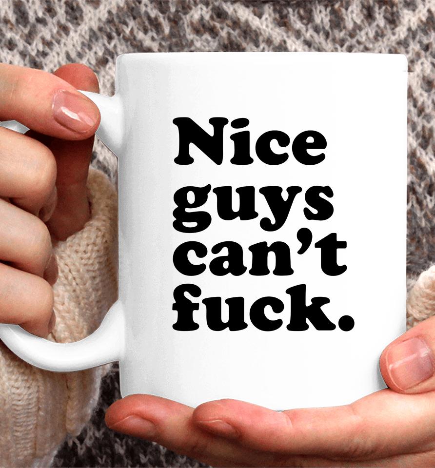 Nice Guys Can't Fuck Coffee Mug