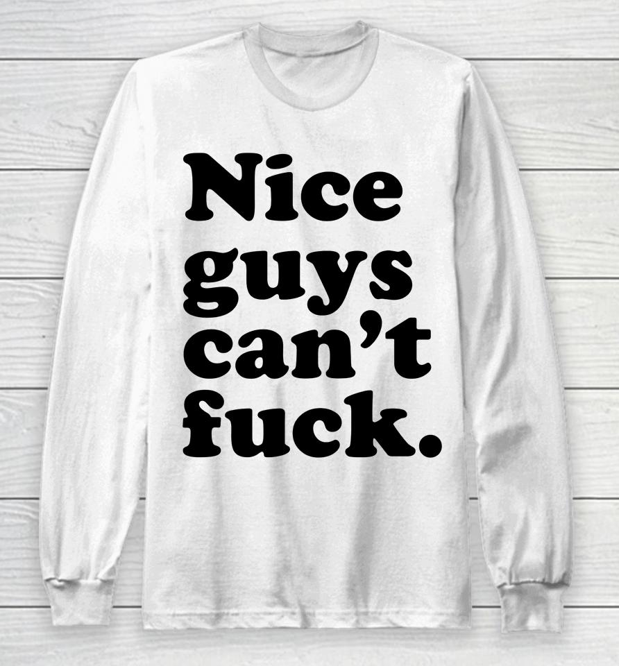Nice Guys Can't Fuck Long Sleeve T-Shirt