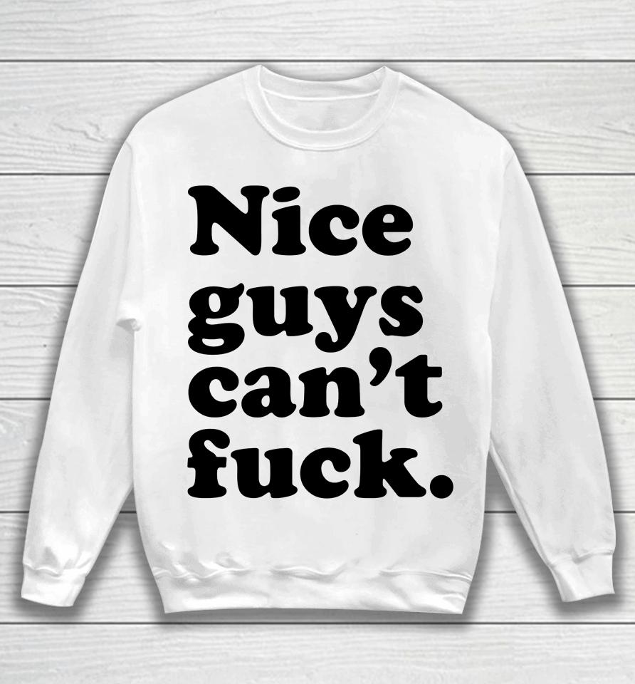 Nice Guys Can't Fuck Sweatshirt