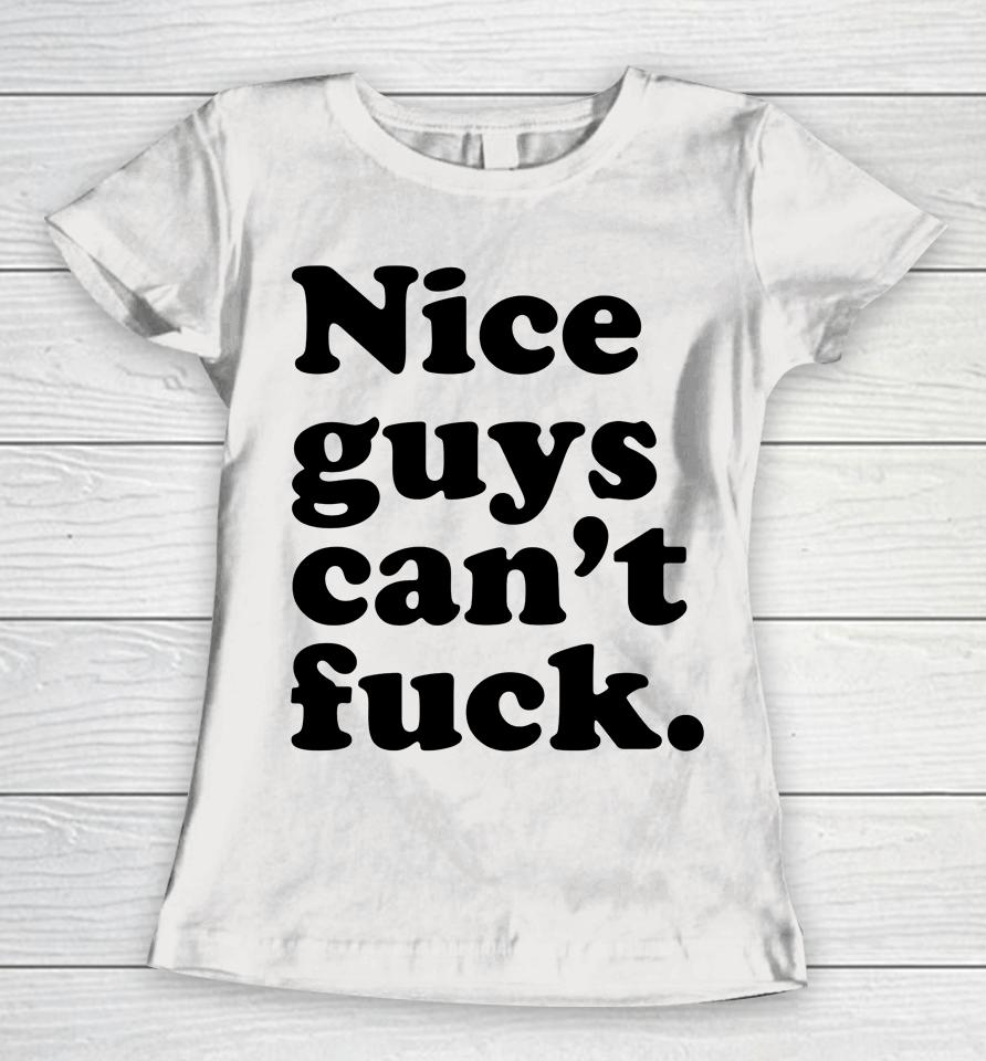 Nice Guys Can't Fuck Women T-Shirt