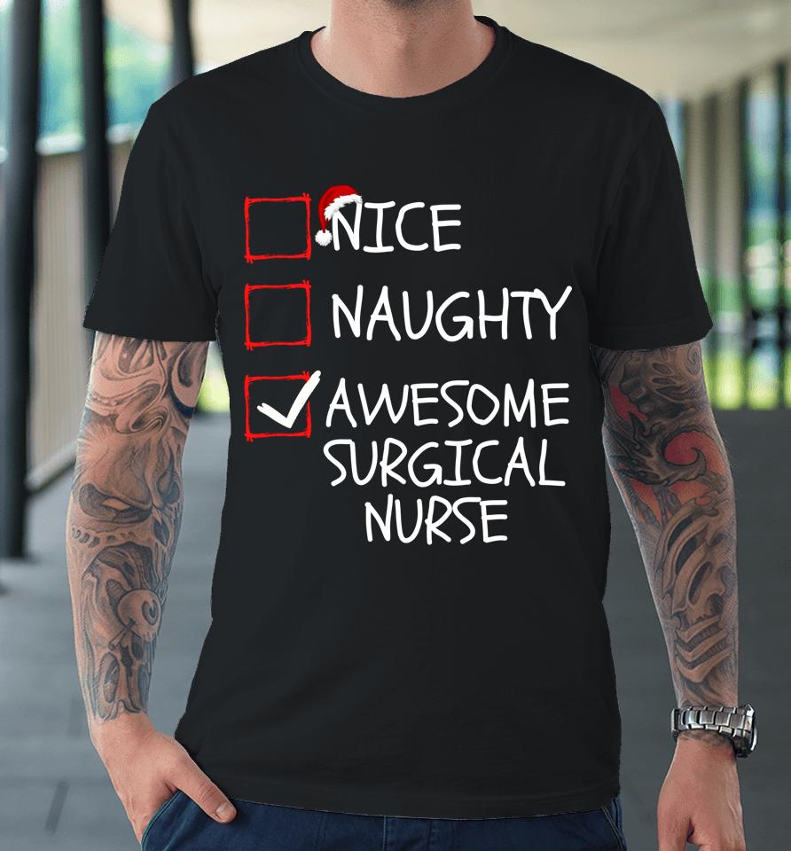 Nice Naughty Awesome Surgical Nurse Santa Christmas List Premium T-Shirt