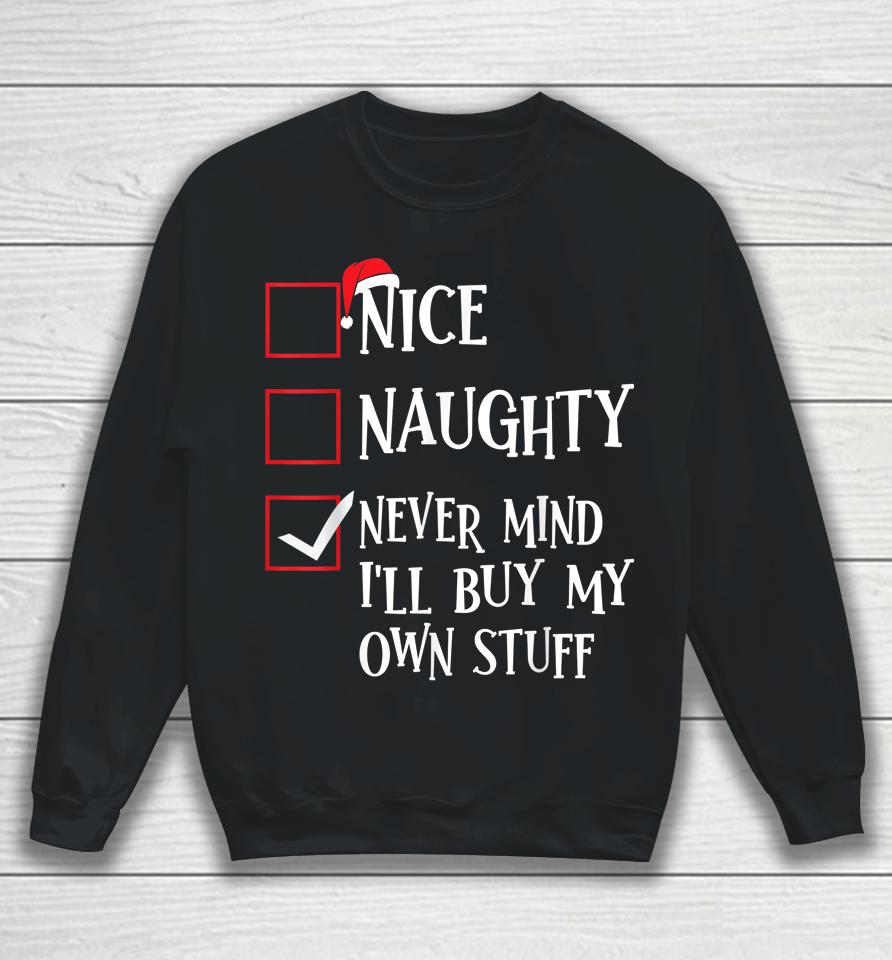Nice Naughty Never Mind I'll Buy My Own Stuff Christmas List Sweatshirt