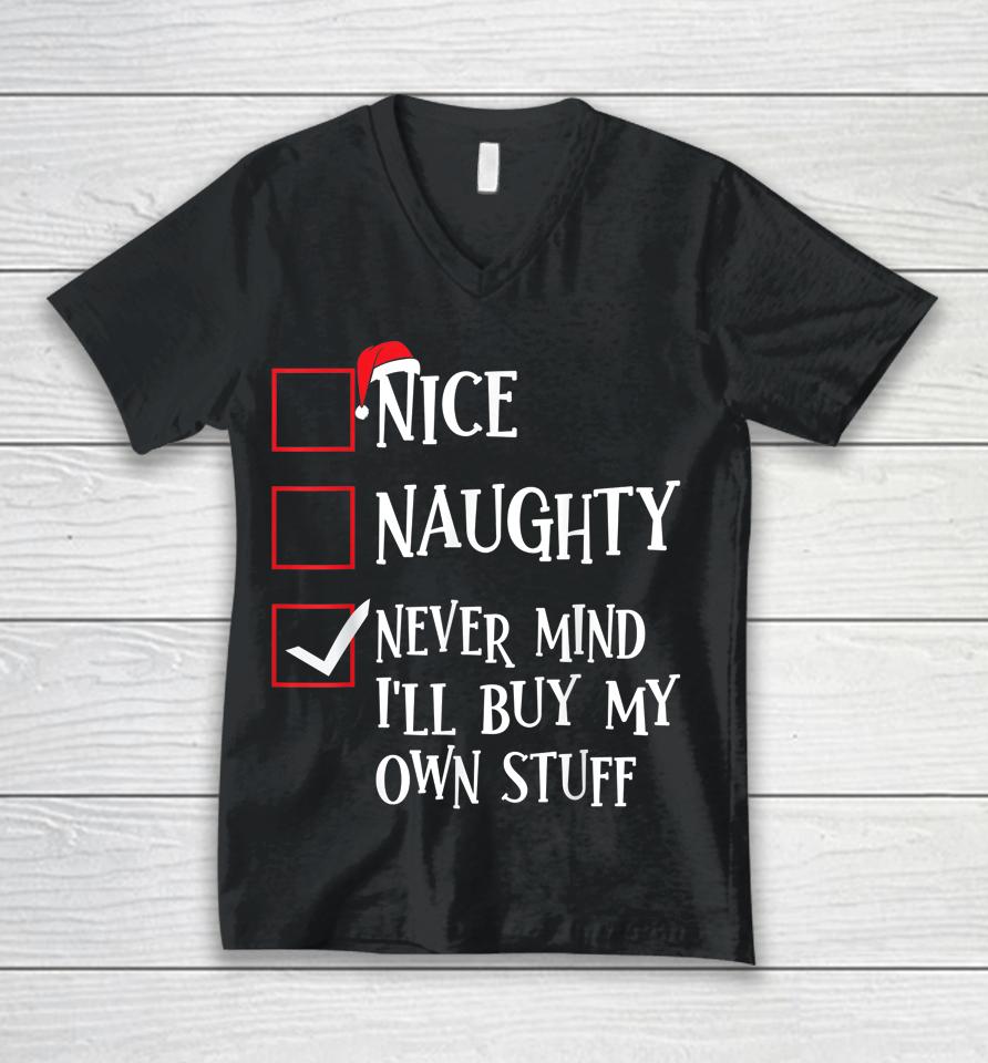 Nice Naughty Never Mind I'll Buy My Own Stuff Christmas List Unisex V-Neck T-Shirt