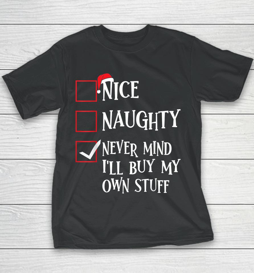 Nice Naughty Never Mind I'll Buy My Own Stuff Christmas List Youth T-Shirt