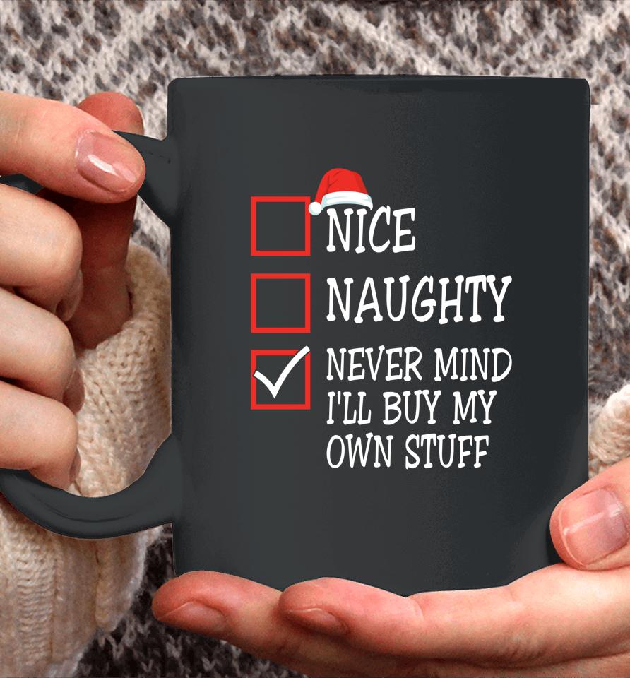 Nice Naughty Never Mind I'll Buy My Own Stuff Christmas List Coffee Mug