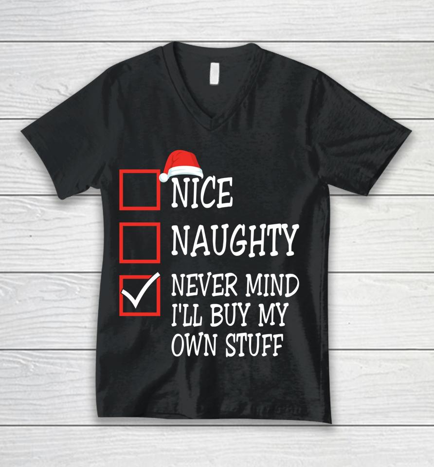 Nice Naughty Never Mind I'll Buy My Own Stuff Christmas List Unisex V-Neck T-Shirt