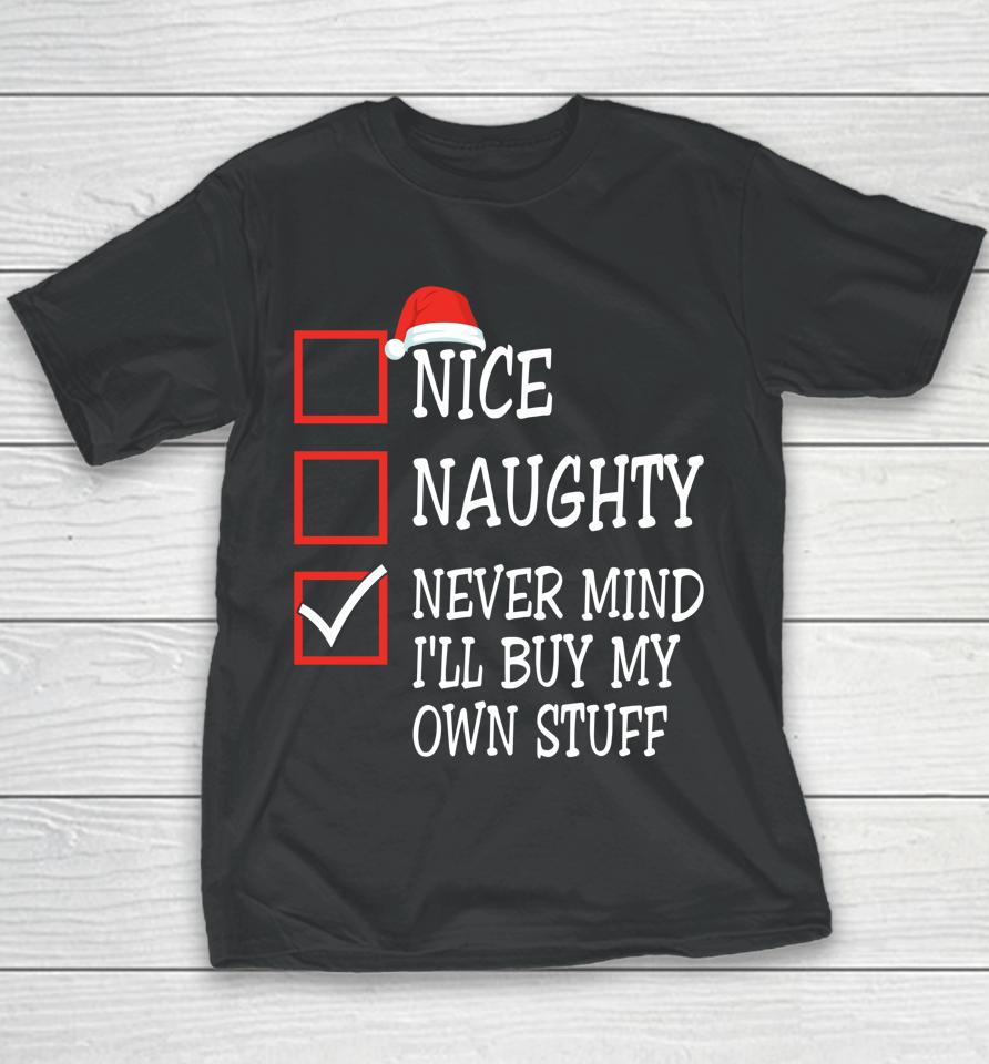 Nice Naughty Never Mind I'll Buy My Own Stuff Christmas List Youth T-Shirt