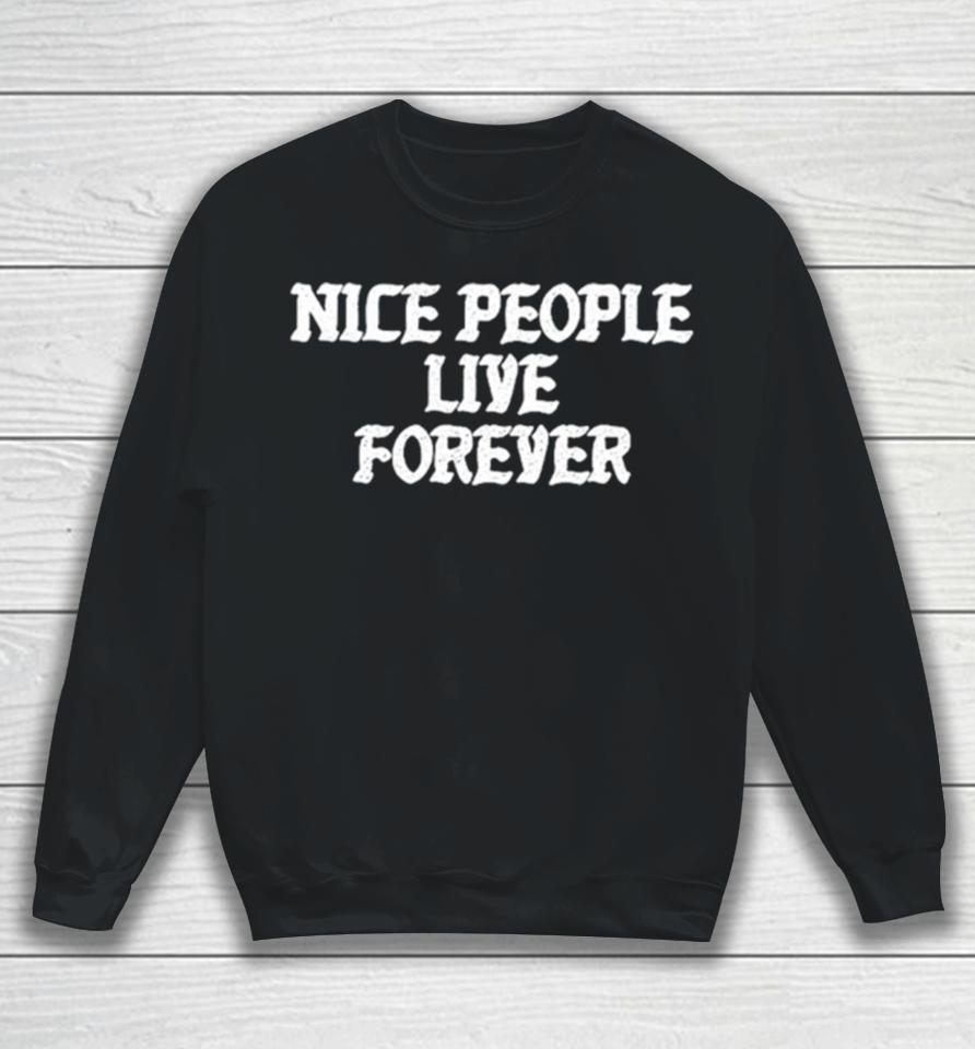 Nice People Live Forever Sweatshirt