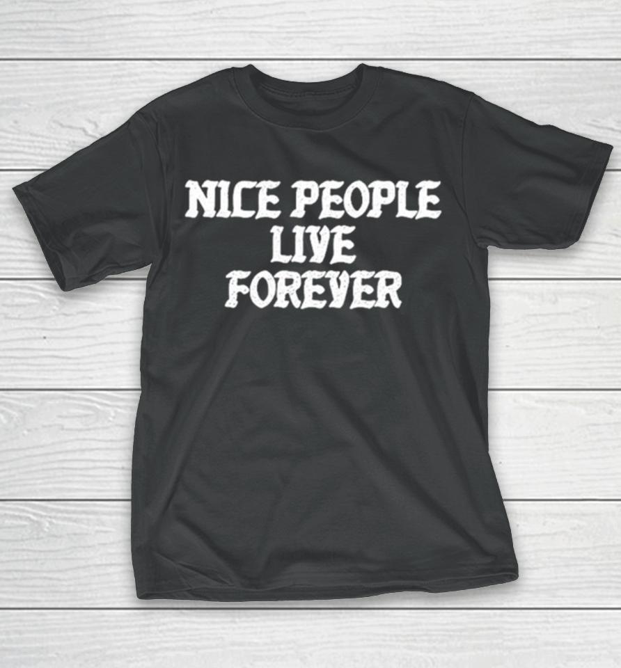 Nice People Live Forever T-Shirt