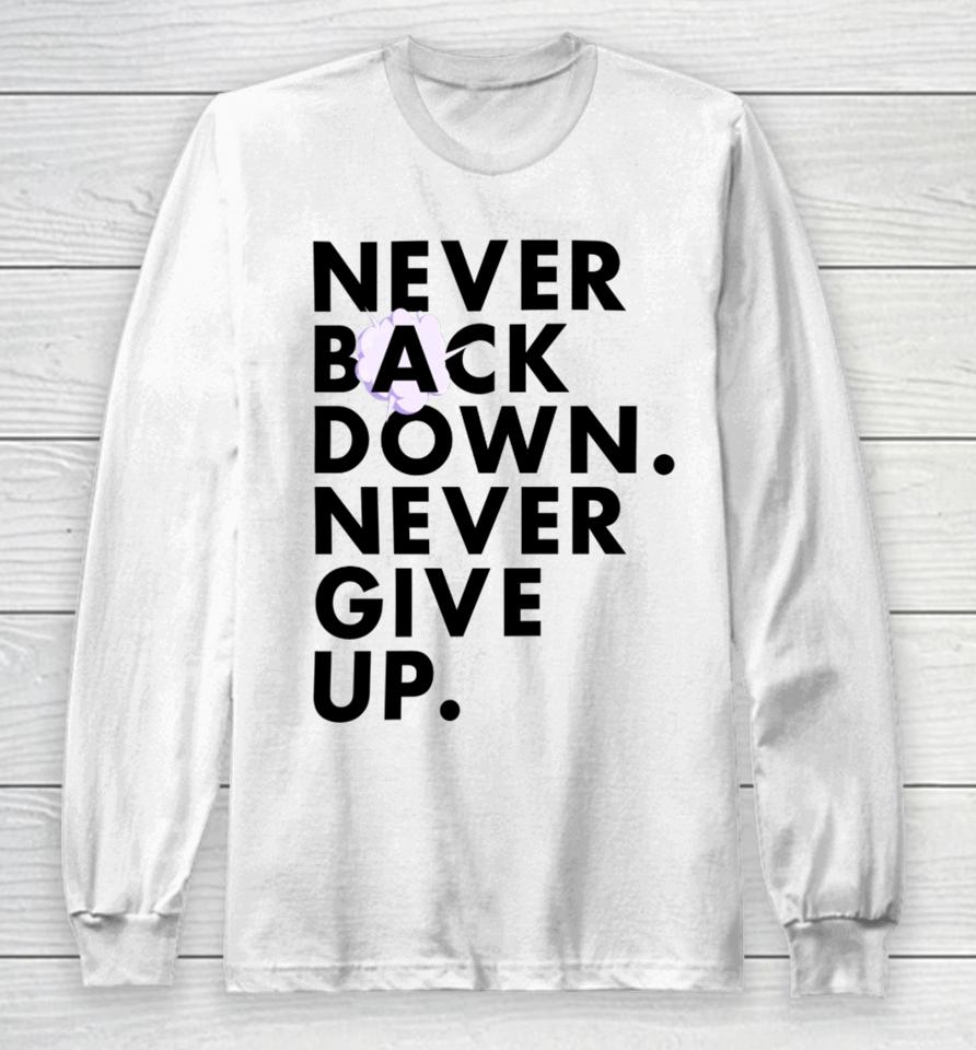 Nick Eh 30 Wearing Never Back Down Never Give Up Long Sleeve T-Shirt