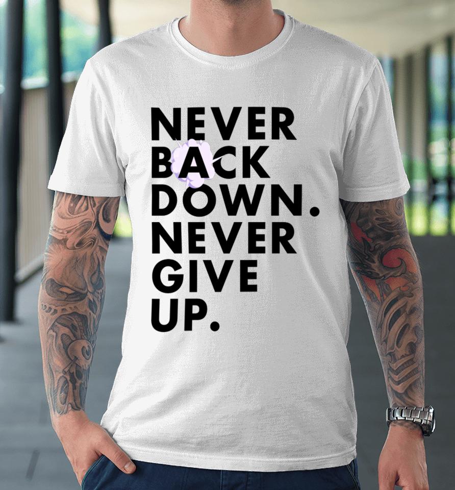 Nick Eh 30 Wearing Never Back Down Never Give Up Premium T-Shirt