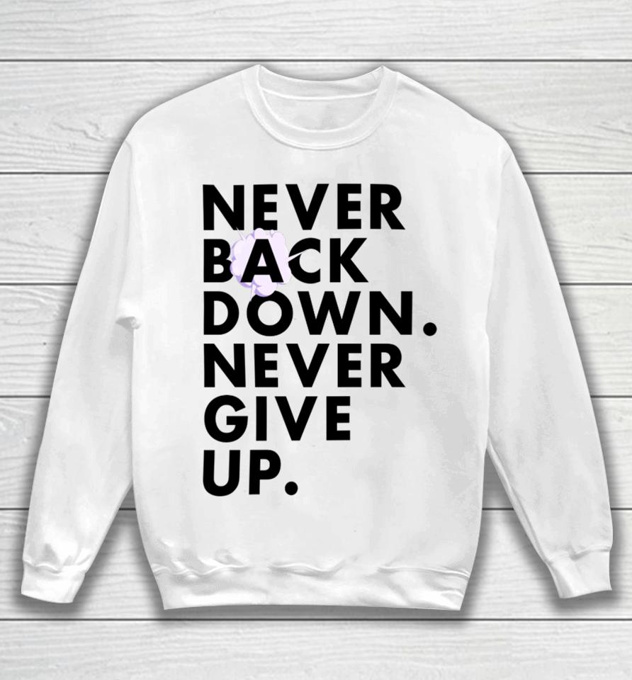 Nick Eh 30 Wearing Never Back Down Never Give Up Sweatshirt
