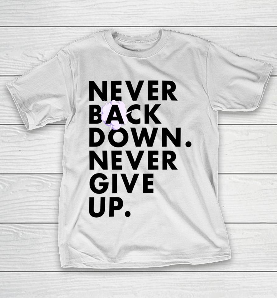Nick Eh 30 Wearing Never Back Down Never Give Up T-Shirt