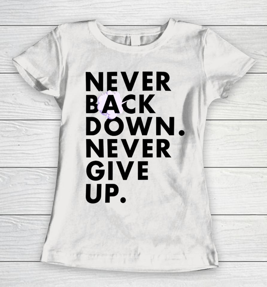 Nick Eh 30 Wearing Never Back Down Never Give Up Women T-Shirt