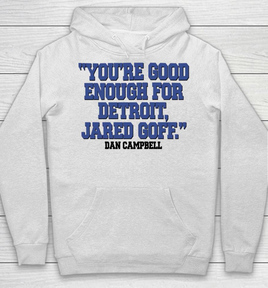 Nick Riley You're Good Enough For Detroit Jared Goff Dan Campbell Hoodie