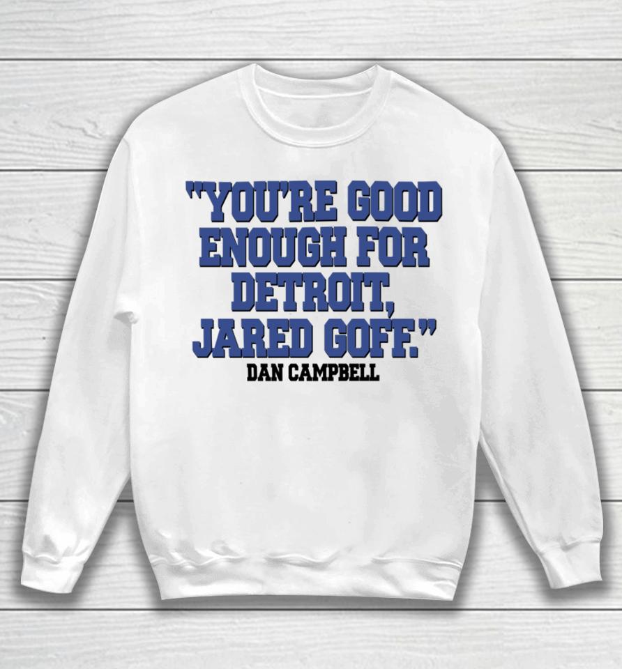 Nick Riley You're Good Enough For Detroit Jared Goff Dan Campbell Sweatshirt