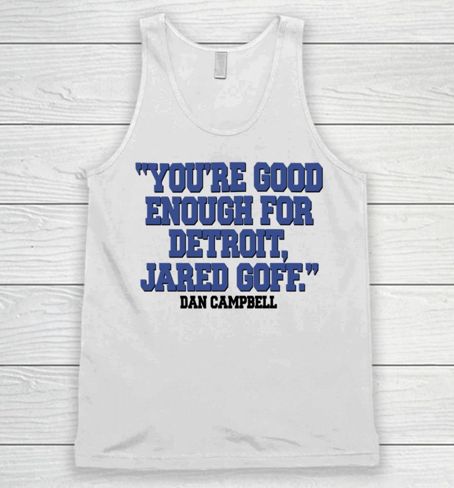 Nick Riley You're Good Enough For Detroit Jared Goff Dan Campbell Unisex Tank Top