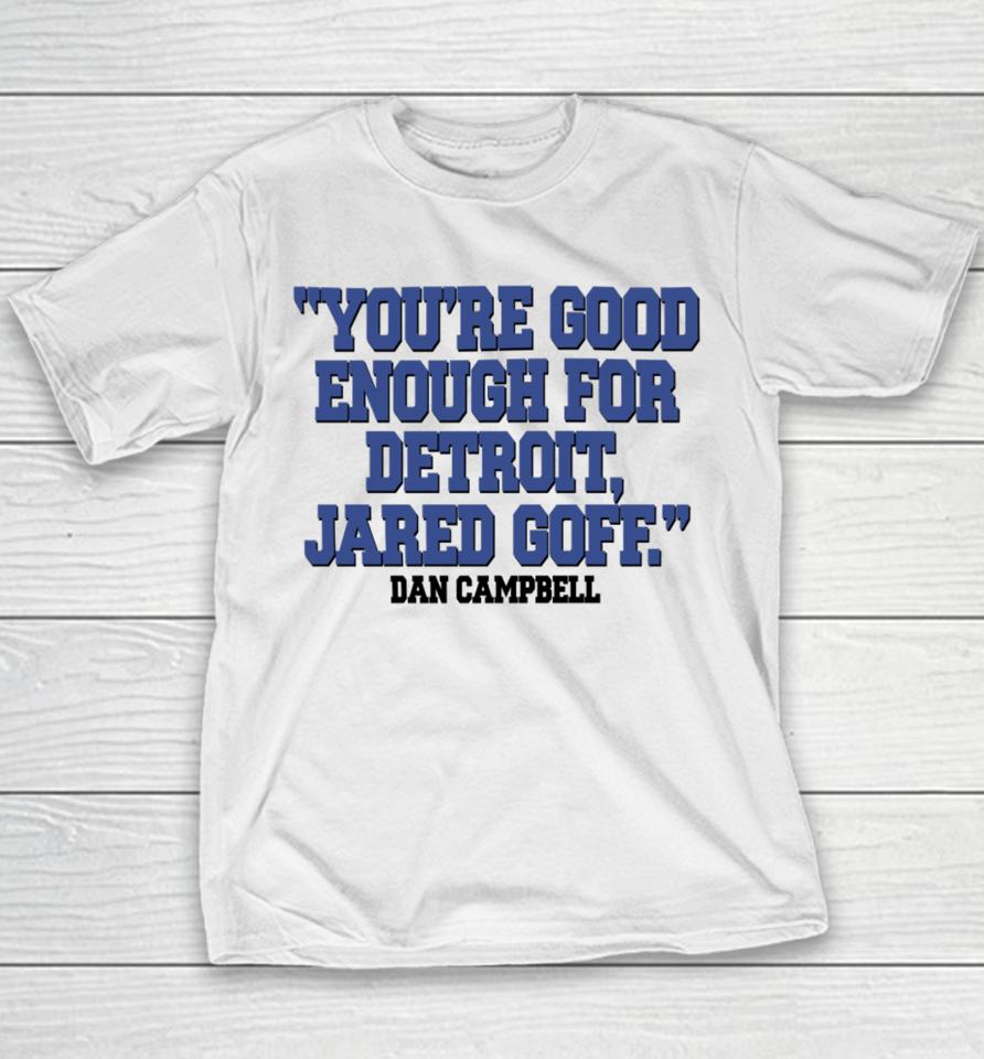 Nick Riley You're Good Enough For Detroit Jared Goff Dan Campbell Youth T-Shirt