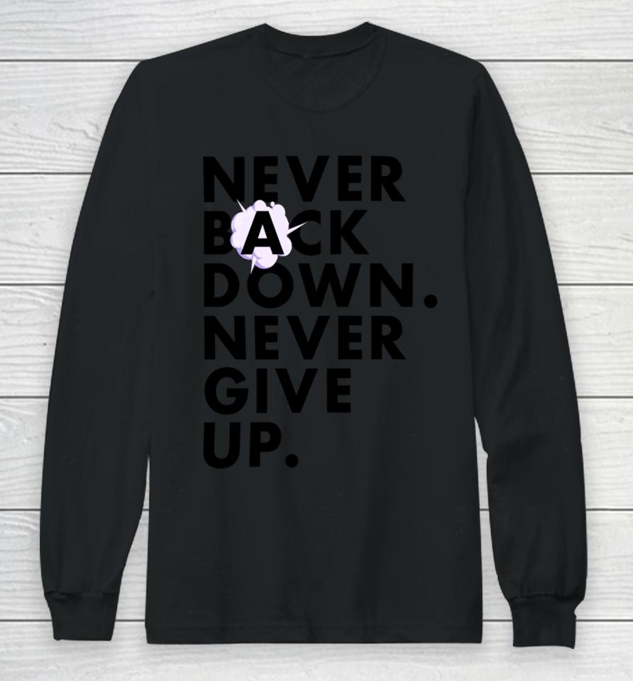 Nickeh30 Never Back Down Never Give Up Long Sleeve T-Shirt