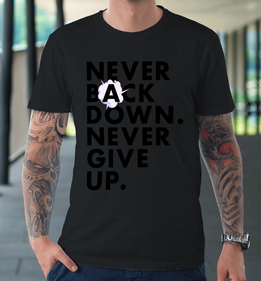 Nickeh30 Never Back Down Never Give Up Premium T-Shirt
