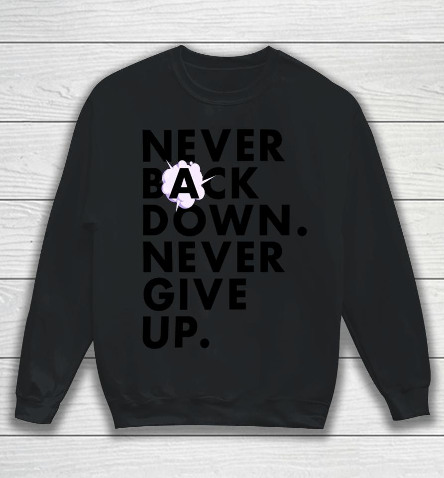 Nickeh30 Never Back Down Never Give Up Sweatshirt