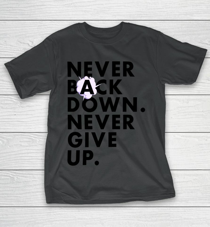 Nickeh30 Never Back Down Never Give Up T-Shirt