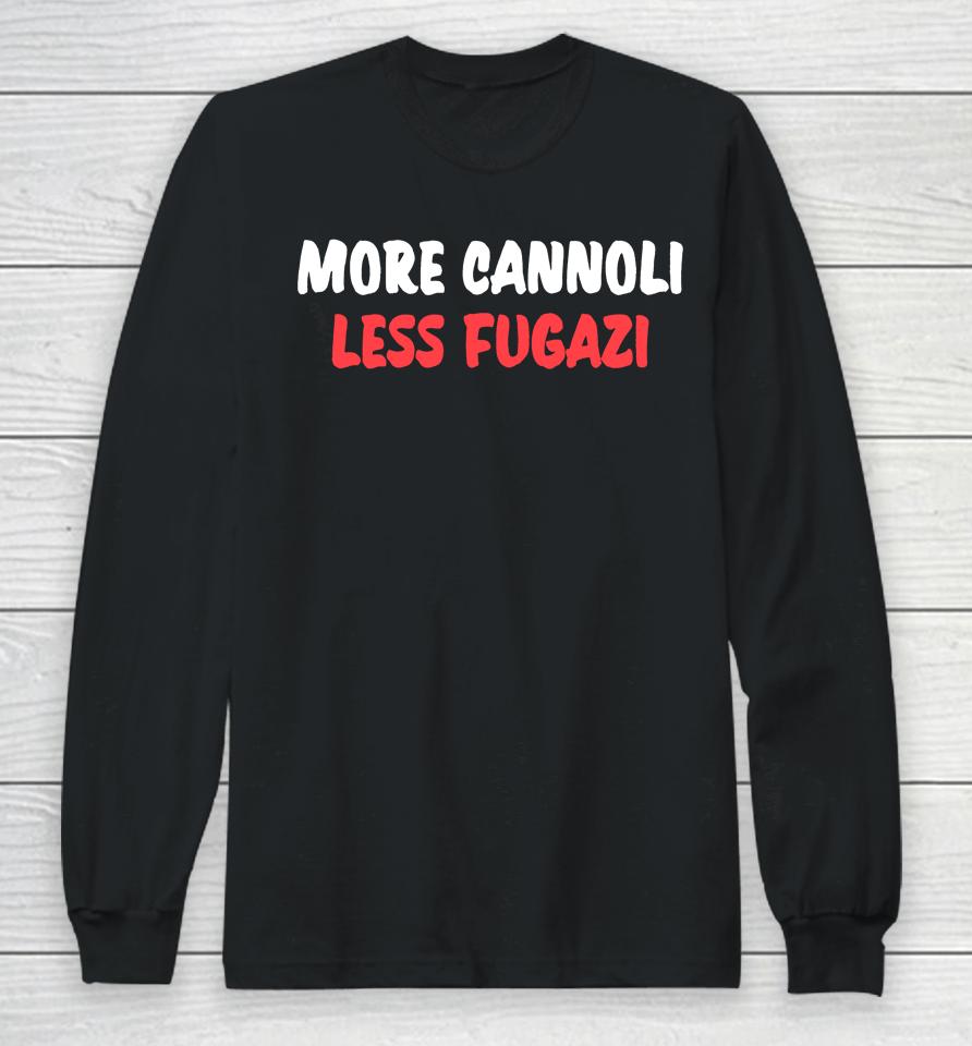 Nicky The Good Wearing More Cannoli Less Fugazi Long Sleeve T-Shirt