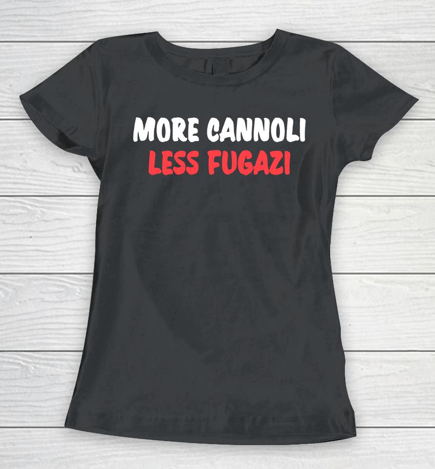 Nicky The Good Wearing More Cannoli Less Fugazi Women T-Shirt