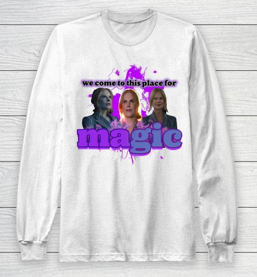 Nicole Kidman We Come To This Place For Magic Long Sleeve T-Shirt