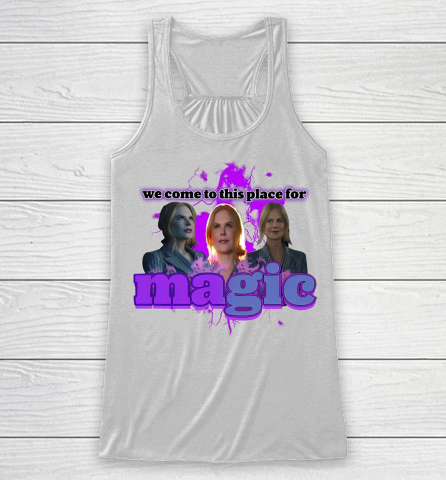 Nicole Kidman We Come To This Place For Magic Racerback Tank