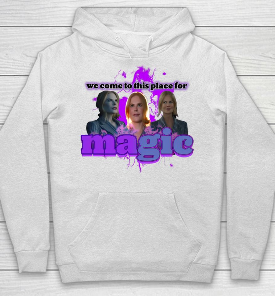 Nicole Kidman We Come To This Place For Magic Hoodie