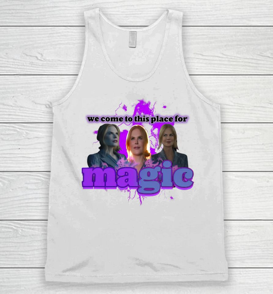 Nicole Kidman We Come To This Place For Magic Unisex Tank Top